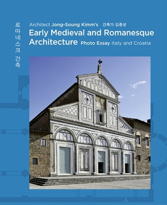 Architect Jong Soung Kimm's Early Medieval and Romanesque Architecture: Italy and Croatia by Kimm, Jong Soung