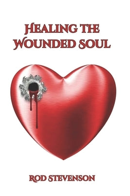 Healing the Wounded Soul by Stevenson, Rod