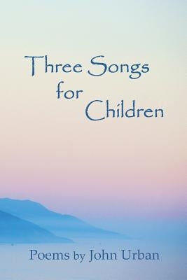 Three Songs for Children: poems by Urban, John
