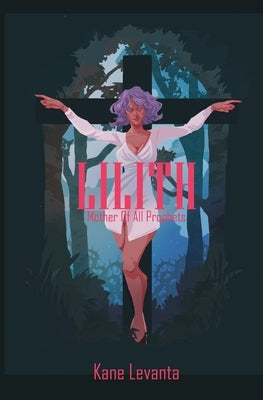Lilith: Mother of All Prophets by Levanta, Kane