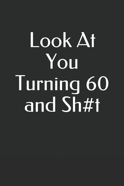 Look At You Turning 60 and Sh#t by Oubennasser, Hafyd
