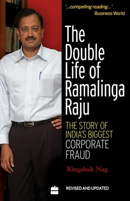 The Double Life Of Ramalinga Raju: The Story Of India's Biggest Corporate Fraud by Nag, Kingshuk