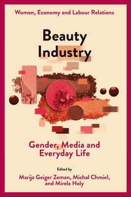 Beauty Industry: Gender, Media and Everyday Life by Zeman, Marija Geiger