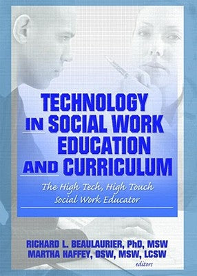 Technology in Social Work Education and Curriculum: The High Tech, High Touch Social Work Educator by Vigilante, Florence W.