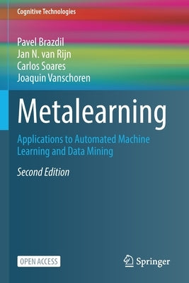 Metalearning: Applications to Automated Machine Learning and Data Mining by Brazdil, Pavel