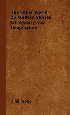 The Other World - 25 Modern Stories Of Mystery And Imagination by Stong, Phil