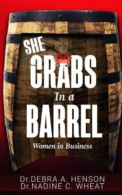 She Crabs in a Barrel: Women in Business by Wheat, Nadine C.