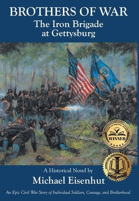 Brothers of War: The Iron Brigade at Gettysburg by Eisenhut, Michael