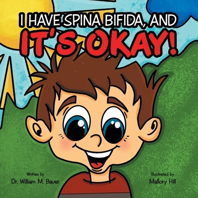 It's Okay!: I Have Spina Bifida, And by Bauer, William M.