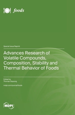 Advances Research of Volatile Compounds, Composition, Stability and Thermal Behavior of Foods by Dippong, Thomas