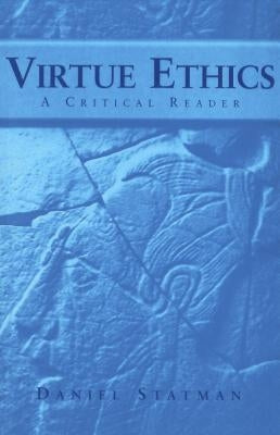 Virtue Ethics: A Critical Reader by Statman, Daniel
