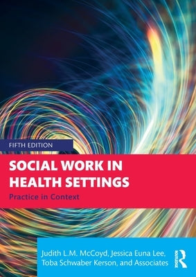 Social Work in Health Settings: Practice in Context by McCoyd, Judith L. M.