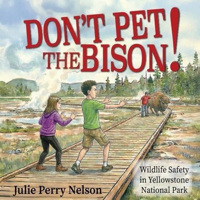 Don't Pet the Bison by Perry Nelson, Julie