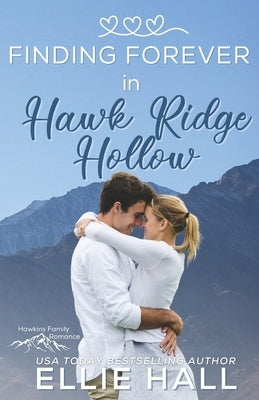 Finding Forever in Hawk Ridge Hollow: Sweet Small Town Happily Ever After by Hall, Ellie