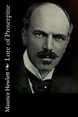 Lore of Proserpine by Hewlett, Maurice