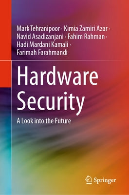 Hardware Security: A Look Into the Future by Tehranipoor, Mark