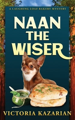 Naan the Wiser: A Laughing Loaf Bakery Mystery by Kazarian, Victoria