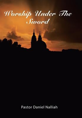 Worship Under The Sword by Nalliah, Pastor Daniel