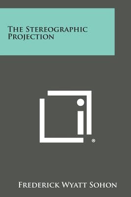 The Stereographic Projection by Sohon, Frederick Wyatt