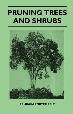 Pruning Trees And Shrubs by Felt, Ephraim Porter