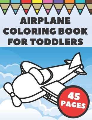 Airplanes Coloring Book For Toddlers: Big and Simple Images with Fun Planes, Helicopters and Flying Vehicles, Gift for Kids and Preschoolers by Press, Go Go