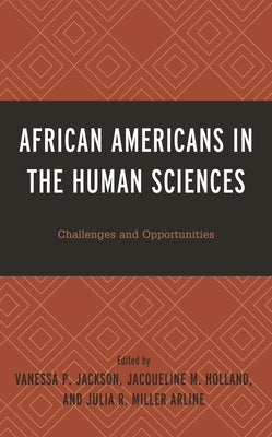 African Americans in the Human Sciences: Challenges and Opportunities by Arline, Julia R. Miller