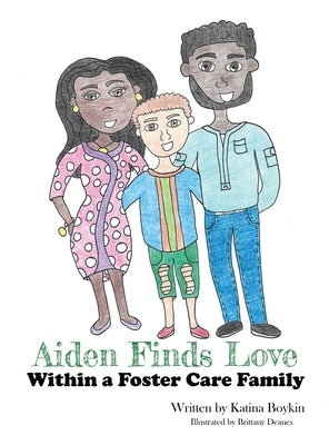 Aiden Finds Love Within a Foster Care Family! by Boykin, Katina