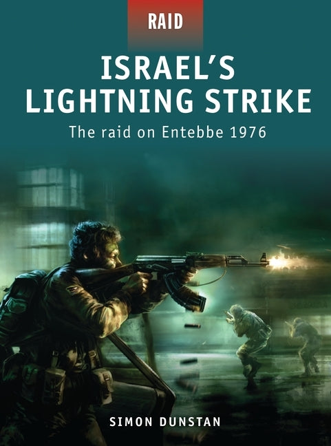 Israel's Lightning Strike: The Raid on Entebbe 1976 by Dunstan, Simon