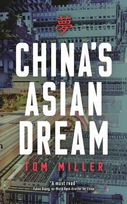 China's Asian Dream: Empire Building Along the New Silk Road by Miller, Tom