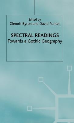 Spectral Readings: Towards a Gothic Geography by Byron, G.