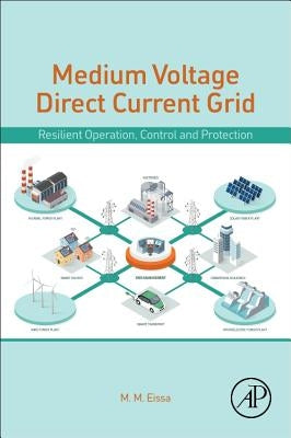 Medium-Voltage Direct Current Grid: Resilient Operation, Control and Protection by Eissa, M. M.