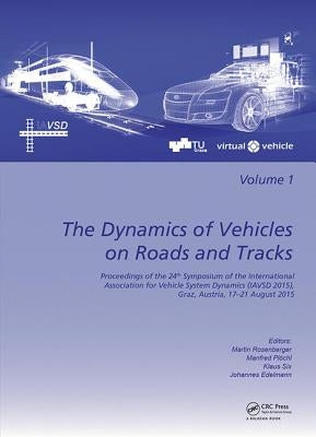 The Dynamics of Vehicles on Roads and Tracks: Proceedings of the 24th Symposium of the International Association for Vehicle System Dynamics (Iavsd 20 by Rosenberger, Martin
