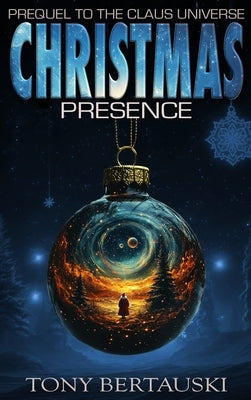 Christmas Presence: Prequel to the Claus Universe by Bertauski, Tony