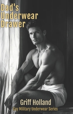 Dad's Underwear Drawer: Gay Military Underwear by Holland, Griff
