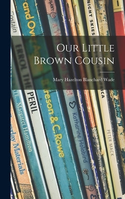 Our Little Brown Cousin by Wade, Mary Hazelton Blanchard 1860-1