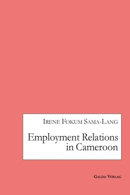 Employment Relations in Cameroon by Fokum Sama-Lang, Irene