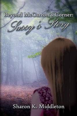 Beyond McCarron's Corner: Sassy's Story by Middleton, Sharon K.