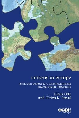 Citizens in Europe: Essays on Democracy, Constitutionalism and European Integration by Offe, Claus