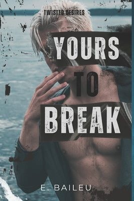 Yours to Break: A Dark MMM Romance by Baileu, E.