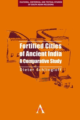 Fortified Cities of Ancient India: A Comparative Study by Schlingloff, Dieter