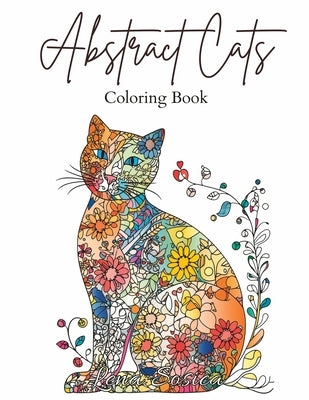 Abstract Cats: A Coloring Book of Floral and Abstract Feline Art (Large Print) by Sosica, Lena