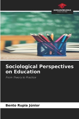 Sociological Perspectives on Education by J?nior, Bento Rupia
