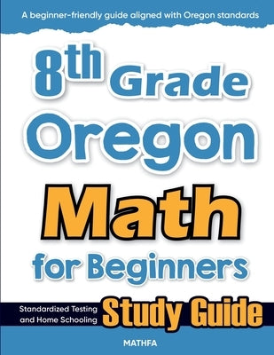 8th Grade Oregon Math for Beginners: Standardized Testing and Home Schooling Study Guide by Eslamian, Hamid