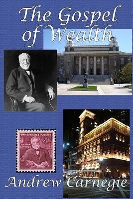 The Gospel of Wealth by Carnegie, Andrew