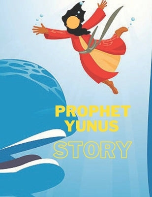 Prophet Yunus Story: Islamic Story of Yunus- Book for Kids. by Chan, Lili