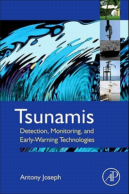 Tsunamis: Detection, Monitoring, and Early-Warning Technologies by Joseph, Antony