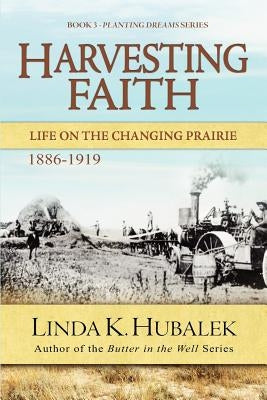 Harvesting Faith: Life on the Changing Prairie (Planting Dreams Series) by Hubalek, Linda K.