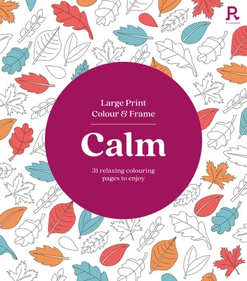 Large Print Colour & Frame - Calm: 31 Relaxing Colouring Pages to Enjoy by Puzzles and Games, Richardson