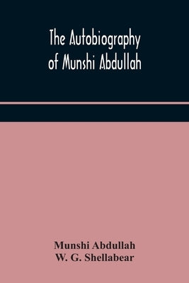 The autobiography of Munshi Abdullah by Abdullah, Munshi