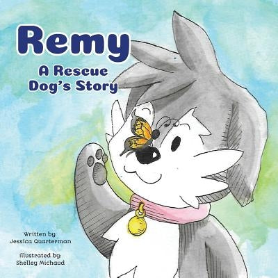 Remy: A Rescue Dog's Story by Quarterman, Jessica